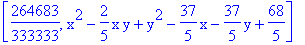 [264683/333333, x^2-2/5*x*y+y^2-37/5*x-37/5*y+68/5]